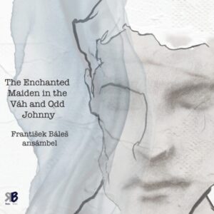 FRANTIŠEK BÁLEŠ ANSÁMBEL – The Enchanted Maiden in the Váh and Odd Johnny